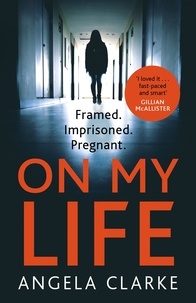 Angela Clarke - On My Life - the gripping fast-paced thriller with a killer twist.