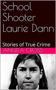  Angela Cross - School Shooter Laurie Dann.