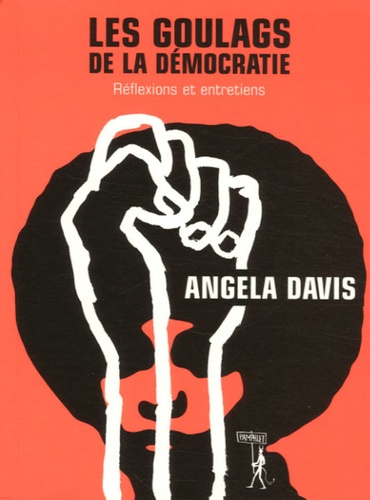 Angela Davis - Les Goulags de la démocratie - Réflexions et entretiens.