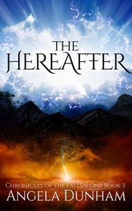  Angela Dunham - The Hereafter - Chronicles of The Fallen One, #3.