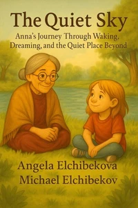 The Quiet Sky,  Anna's Journey Through Waking, Dreaming, and the Quiet Place Beyond
