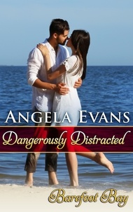  Angela Evans - Dangerously Distracted - Barefoot Bay: Dangerously, #2.