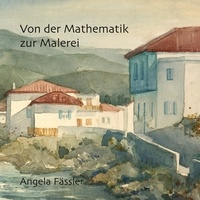 Angela Fässler - Von der Mathematik zur Malerei - Eine lange, faszinierende Reise.