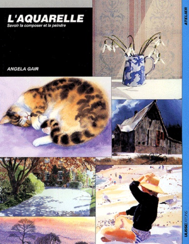 Angela Gair - L'aquarelle - Savoir la composer et la peindre.