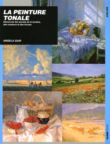Angela Gair - La peinture tonale - Découvrez les secrets de la lumière, de la couleur et des formes.