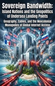 Sovereign Bandwidth: Island Nations and the Geopolitics of Undersea Landing Points