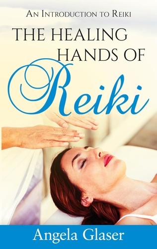 The Healing Hands of Reiki. An Introduction to Reiki