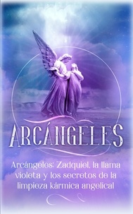  Angela Grace - Arcángeles: Zadquiel, la llama violeta y los secretos de la limpieza kármica angelical - Arcángeles, #1.