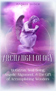 Archangelology Metatron, Well-Being, Angelic Alignment &amp; the Gift of Accomplishing Wonders, Angelic Magic