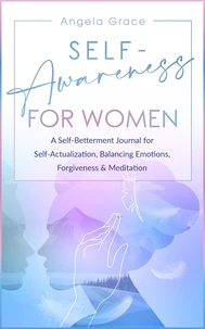 Self Awareness for Women: A Self Betterment Journal for Self Actualization, Balancing Emotions, Forgiveness &amp; Meditation