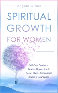 Spiritual Growth for Women: Self-Care Guidance, Beating Depression &amp; Secret Habits for Spiritual Blocks &amp; Boundaries