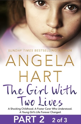 Angela Hart - The Girl With Two Lives Part 2 of 3 - A Shocking Childhood. A Foster Carer Who Understood. A Young Girl's Life Forever Changed..