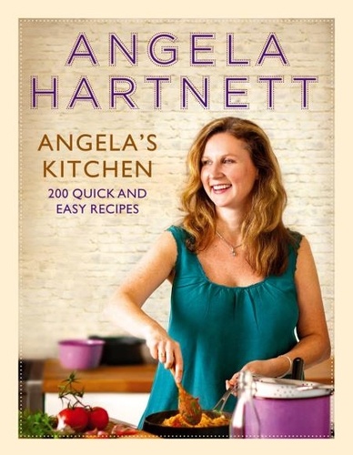 Angela Hartnett - Angela's Kitchen - 200 Quick and Easy Recipes.
