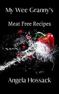  Angela Hossack - My Wee Granny's Meat Free Recipes.
