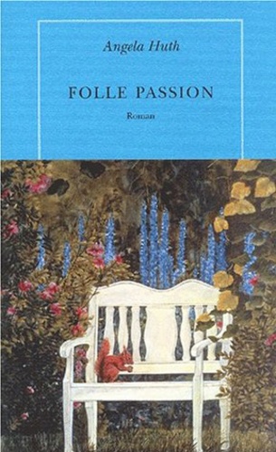 Angela Huth - Folle Passion.