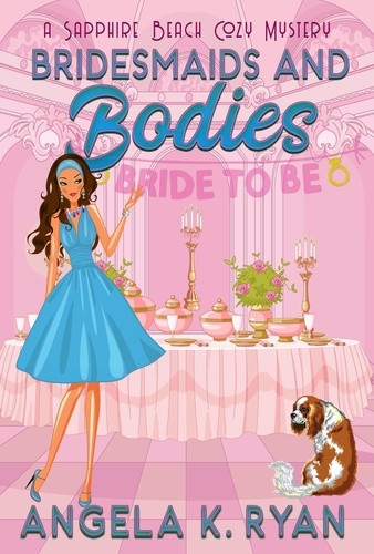  Angela K. Ryan - Bridesmaids and Bodies - Sapphire Beach Cozy Mystery Series, #6.