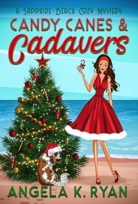  Angela K. Ryan - Candy Canes and Cadavers - Sapphire Beach Cozy Mystery Series, #4.