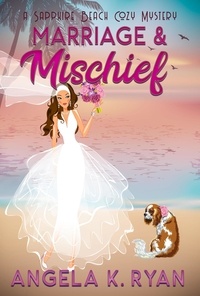  Angela K. Ryan - Marriage and Mischief - Sapphire Beach Cozy Mystery Series, #12.