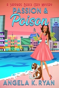  Angela K. Ryan - Passion and Poison - Sapphire Beach Cozy Mystery Series, #10.