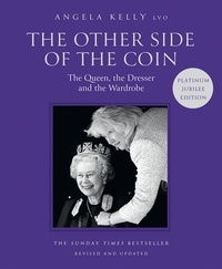 Angela Kelly - The Other Side of the Coin: The Queen, the Dresser and the Wardrobe.