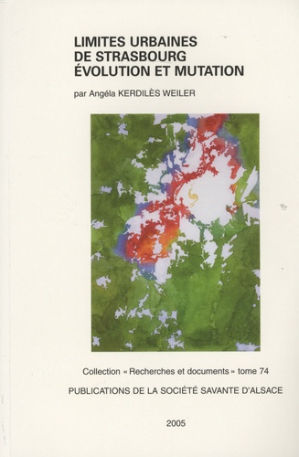 Angéla Kerdilès Weiler - Limites urbaines de Strasbourg, évolution et mutation.