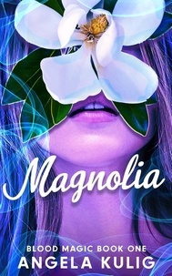  Angela Kulig - Magnolia - Blood Magic, #1.