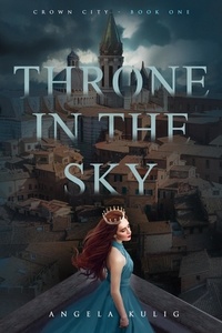  Angela Kulig - Throne in the Sky - Crown City, #1.