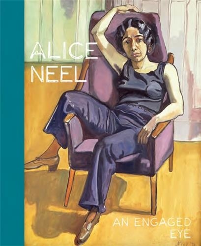 Alice Neel. An Engaged Eye