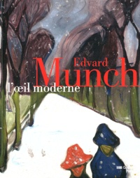 Angela Lampe et Clément Chéroux - Edvard Munch, l'oeil moderne.