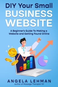  Angela Lehman - DIY Your Small Business Website: A Beginner's Guide to Making a Website and Getting Found Online.