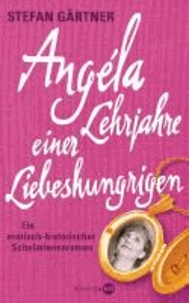 Angéla - Lehrjahre einer Liebeshungrigen - Ein erotisch-historischer Schelminnenroman.