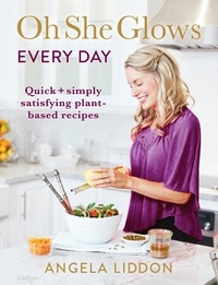 Angela Liddon - Oh She Glows Every Day - Quick and simply satisfying plant-based recipes.
