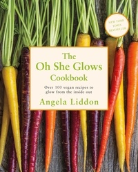 Angela Liddon - The Oh She Glows Cookbook - Over 100 vegan recipes to glow from the inside out.