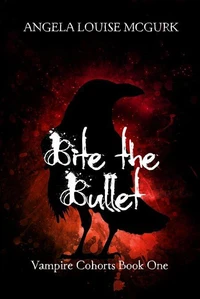 Bite the Bullet: Vampire Cohorts Book One