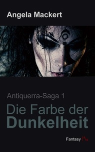 Angela Mackert - Die Farbe der Dunkelheit.