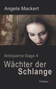 Angela Mackert - Wächter der Schlange - Antiquerra-Saga 4.