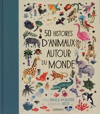 Angela McAllister et  Aitch - 50 histoires d'animaux autour du monde.