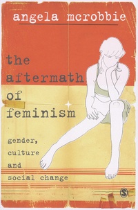 Angela McRobbie - The Aftermath of Feminism - Gender, Culture and Social Change.