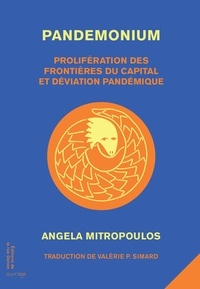Angela Mitropoulos et Valérie P. Simard - Pandemonium - Prolifération des frontières du Capital et dérives pandémiques.