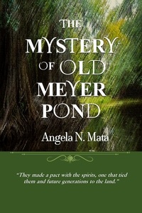  Angela N. Mata - The Mystery of Old Meyer Pond.