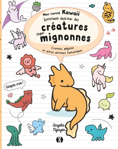Comment dessiner des créatures super mignonnes. Licornes, pégases et autres animaux fantastiques