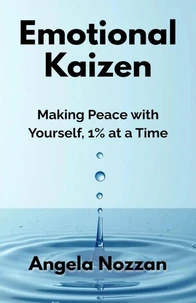 Emotional Kaizen. Making Peace with Yourself, 1% at a Time