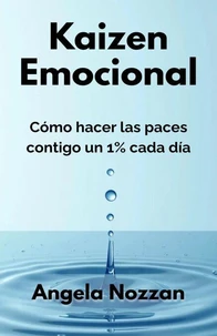 Kaizen Emocional. Cómo hacer las paces contigo un 1% cada día