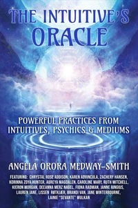 The Intuitive’s Oracle: Powerful Practices From Intuitives, Psychics & Mediums