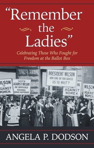 Remember the Ladies. Celebrating Those Who Fought for Freedom at the Ballot Box