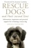 Rescue Dogs and Their Second Lives. The Moving Memoir of Rescue Dogs and Their Second Lives, in Poetry and Prose