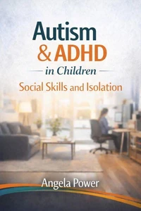 Autism &amp; ADHD in Children: Social Skills and Isolation