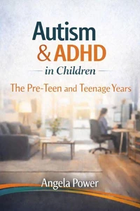 Autism &amp; ADHD in Children: The Pre-Teen and Teenage Years