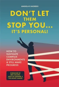 Don't Let Them Stop You... It's Personal! How To Navigate Complex Environments &amp; Still Make Progress