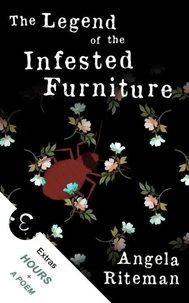 The Legend of the Infested Furniture + Hours + a Poem
